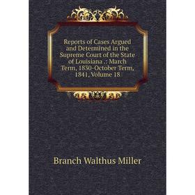 Книга Reports of Cases Argued and Determined in the Supreme Court of the State of Louisiana.: March Term, 1830-October Term, 1841, Volume 18
Книга Reports of Cases Argued and Determined in the Supreme Court of the State of Louisiana.: March Term, 1830-October Term, 1841, Volume 18