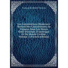 Книга Les Constitutions Modernes: Recueil Des Constitutions En Vigueur Dans Les Divers États D'europe, D'amérique Et Du Monde Civilisé, Volume 2
Книга Les Constitutions Modernes: Recueil Des Constitutions En Vigueur Dans Les Divers États D'europe, D'amérique Et Du Monde Civilisé, Volume 2