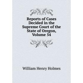 Книга Reports of Cases Decided in the Supreme Court of the State of Oregon, Volume 54
Книга Reports of Cases Decided in the Supreme Court of the State of Oregon, Volume 54