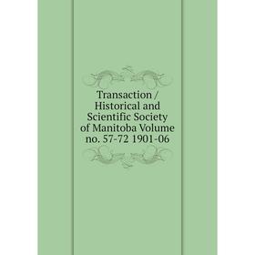 Книга Transaction/ Historical and Scientific Society of Manitoba Volume no. 57-72 1901-06
Книга Transaction/ Historical and Scientific Society of Manitoba Volume no. 57-72 1901-06