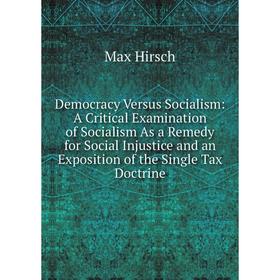 Книга Democracy Versus Socialism: A Critical Examination of Socialism As a Remedy for Social Injustice and an Exposition of the Single Tax Doctrine
Книга Democracy Versus Socialism: A Critical Examination of Socialism As a Remedy for Social Injustice and an Exposition of the Single Tax Doctrine