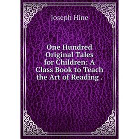 Книга One Hundred Original Tales for Children: A Class Book to Teach the Art of Reading
Книга One Hundred Original Tales for Children: A Class Book to Teach the Art of Reading