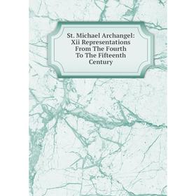 Книга St. Michael Archangel: Xii Representations From The Fourth To The Fifteenth Century
Книга St. Michael Archangel: Xii Representations From The Fourth To The Fifteenth Century