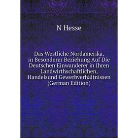 Книга Das Westliche Nordamerika, in Besonderer Beziehung Auf Die Deutschen Einwanderer in Ihren Landwirthschaftlichen
Книга Das Westliche Nordamerika, in Besonderer Beziehung Auf Die Deutschen Einwanderer in Ihren Landwirthschaftlichen