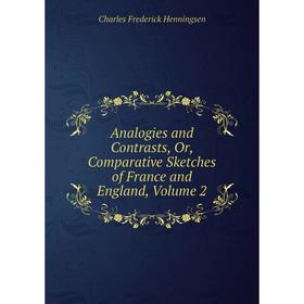 Книга Analogies and Contrasts, Or, Comparative Sketches of France and England, Volume 2. Charles Frederick Henningsen
Книга Analogies and Contrasts, Or, Comparative Sketches of France and England, Volume 2. Charles Frederick Henningsen