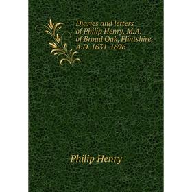 Книга Diaries and letters of Philip Henry, M.A. of Broad Oak, Flintshire, A.D. 1631-1696. Philip Henry
Книга Diaries and letters of Philip Henry, M.A. of Broad Oak, Flintshire, A.D. 1631-1696. Philip Henry