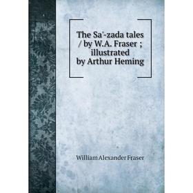 Книга The Sa'-zada tales/ by W.A. Fraser; illustrated by Arthur Heming. William Alexander Fraser
Книга The Sa'-zada tales/ by W.A. Fraser; illustrated by Arthur Heming. William Alexander Fraser