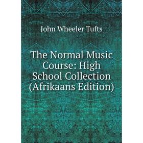 Книга The Normal Music Course: High School Collection (Afrikaans Edition). John Wheeler Tufts
Книга The Normal Music Course: High School Collection (Afrikaans Edition). John Wheeler Tufts