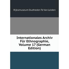 Книга Internationales Archiv Für Ethnographie, Volume 17 (German Edition). Rijksmuseum Oudheden Te Van Leiden
Книга Internationales Archiv Für Ethnographie, Volume 17 (German Edition). Rijksmuseum Oudheden Te Van Leiden