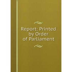 Книга Report: Printed by Order of Parliament
Книга Report: Printed by Order of Parliament