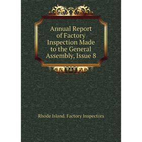 Книга Annual Report of Factory Inspection Made to the General Assembly, Issue 8. Rhode Island. Factory Inspectors
Книга Annual Report of Factory Inspection Made to the General Assembly, Issue 8. Rhode Island. Factory Inspectors
