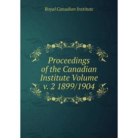 Книга Proceedings of the Canadian Institute Volume v. 2 1899/1904. Royal Canadian Institute
Книга Proceedings of the Canadian Institute Volume v. 2 1899/1904. Royal Canadian Institute
