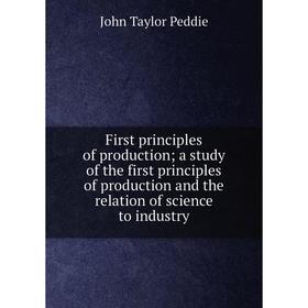Книга First principles of production; a study of the first principles of production and the relation of science to industry. John Taylor Peddie
Книга First principles of production; a study of the first principles of production and the relation of science to industry. John Taylor Peddie