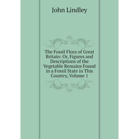 Книга The Fossil Flora of Great Britain: Or, Figures and Descriptions of the Vegetable Remains Found in a Fossil State in This Country, Volume 1
Книга The Fossil Flora of Great Britain: Or, Figures and Descriptions of the Vegetable Remains Found in a Fossil State in This Country, Volume 1