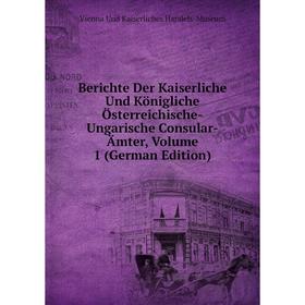 Книга Berichte Der Kaiserliche Und Königliche Österreichische-Ungarische Consular-Ämter, Volume 1 (German Edition). Vienna Und Kaiserliches Handels-Mu
Книга Berichte Der Kaiserliche Und Königliche Österreichische-Ungarische Consular-Ämter, Volume 1 (German Edition). Vienna Und Kaiserliches Handels-Mu
