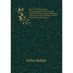 Книга Jesus Und Paulus: Eine Freundschaftliche Streitschrift Gegen Die Religionsgeschichtlichen Volkbücker Von D. Bousset Und D. Wrede
Книга Jesus Und Paulus: Eine Freundschaftliche Streitschrift Gegen Die Religionsgeschichtlichen Volkbücker Von D. Bousset Und D. Wrede