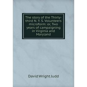 Книга The story of the Thirty-third N. Y. S. Volunteers microform: or, Two years of campaigning in Virginia and Maryland. David Wright Judd
Книга The story of the Thirty-third N. Y. S. Volunteers microform: or, Two years of campaigning in Virginia and Maryland. David Wright Judd