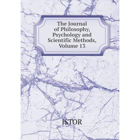 Книга The Journal of Philosophy, Psychology and Scientific Methods, Volume 13. JSTOR
Книга The Journal of Philosophy, Psychology and Scientific Methods, Volume 13. JSTOR