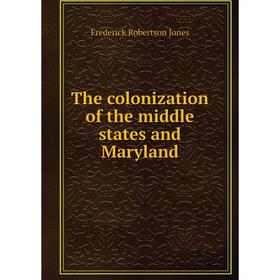 Книга The colonization of the middle states and Maryland. Frederick Robertson Jones
Книга The colonization of the middle states and Maryland. Frederick Robertson Jones