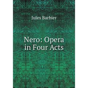 Книга Nero: Opera in Four Acts
Книга Nero: Opera in Four Acts