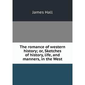Книга The romance of western history; or, Sketches of history, life, and manners, in the West
Книга The romance of western history; or, Sketches of history, life, and manners, in the West