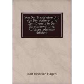 Книга Von Der Staatslehre Und Von Der Vorbereitung Zum Dienste in Der Staatsverwaltung: Aufsätze. (German Edition)
Книга Von Der Staatslehre Und Von Der Vorbereitung Zum Dienste in Der Staatsverwaltung: Aufsätze. (German Edition)