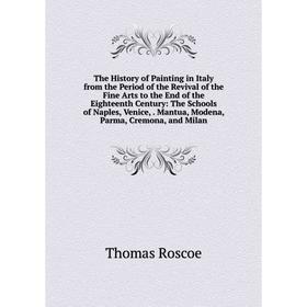 Книга The History of Painting in Italy from the Period of the Revival of the Fine Arts to the End of the Eighteenth Century
Книга The History of Painting in Italy from the Period of the Revival of the Fine Arts to the End of the Eighteenth Century