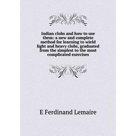 Книга Indian clubs and how to use them: a new and complete method for learning to wield light and heavy clubs, graduated from the simplest to the most
Книга Indian clubs and how to use them: a new and complete method for learning to wield light and heavy clubs, graduated from the simplest to the most