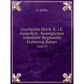 Книга Geschichte Des K. K. I.E. Kaiserlich - Koeniglichen Infanterie-Regiments Erzherzog Rainer Issue 59. A. Leiler
Книга Geschichte Des K. K. I.E. Kaiserlich - Koeniglichen Infanterie-Regiments Erzherzog Rainer Issue 59. A. Leiler