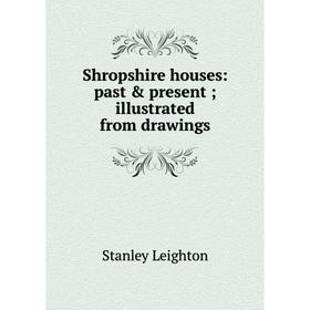 Книга Shropshire houses: past & present; illustrated from drawings. Stanley Leighton
Книга Shropshire houses: past & present; illustrated from drawings. Stanley Leighton