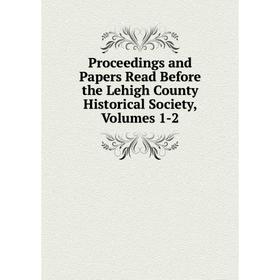 Книга Proceedings and Papers Read Before the Lehigh County Historical Society, Volumes 1-2
Книга Proceedings and Papers Read Before the Lehigh County Historical Society, Volumes 1-2