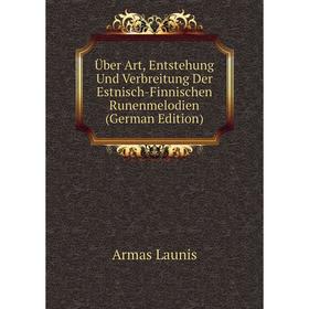 Книга Über Art, Entstehung Und Verbreitung Der Estnisch-Finnischen Runenmelodien (German Edition). Armas Launis
Книга Über Art, Entstehung Und Verbreitung Der Estnisch-Finnischen Runenmelodien (German Edition). Armas Launis