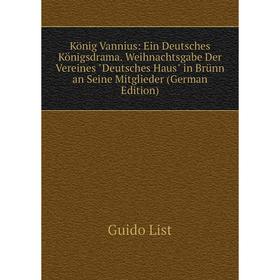 Книга König Vannius: Ein Deutsches Königsdrama. Weihnachtsgabe Der Vereines Deutsches Haus in Brünn an Seine Mitglieder
Книга König Vannius: Ein Deutsches Königsdrama. Weihnachtsgabe Der Vereines Deutsches Haus in Brünn an Seine Mitglieder