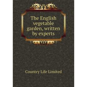 Книга The English vegetable garden, written by experts. Country Life Limited
Книга The English vegetable garden, written by experts. Country Life Limited