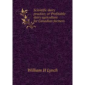 Книга Scientific dairy practice; or Profitable dairy agriculture for Canadian farmers. William H Lynch
Книга Scientific dairy practice; or Profitable dairy agriculture for Canadian farmers. William H Lynch