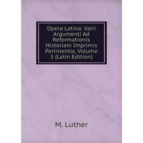 Книга Opera Latina: Varii Argumenti Ad Reformationis Historiam Imprimis Pertinentia, Volume 3
Книга Opera Latina: Varii Argumenti Ad Reformationis Historiam Imprimis Pertinentia, Volume 3