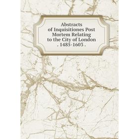 Книга Abstracts of Inquisitiones Post Mortem Relating to the City of London. 1485-1603.
Книга Abstracts of Inquisitiones Post Mortem Relating to the City of London. 1485-1603.