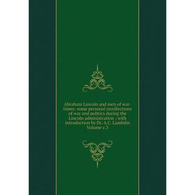 Книга Abraham Lincoln and men of war-times: some personal recollections of war and politics during the Lincoln administration; with introduction
Книга Abraham Lincoln and men of war-times: some personal recollections of war and politics during the Lincoln administration; with introduction