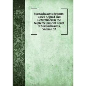 Книга Massachusetts Reports: Cases Argued and Determined in the Supreme Judicial Court of Massachusetts, Volume 32
Книга Massachusetts Reports: Cases Argued and Determined in the Supreme Judicial Court of Massachusetts, Volume 32