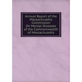 Книга Annual Report of the Massachusetts Commission On Mental Diseases of the Commonwealth of Massachusetts
Книга Annual Report of the Massachusetts Commission On Mental Diseases of the Commonwealth of Massachusetts