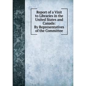 Книга Report of a Visit to Libraries in the United States and Canada: By Representatives of the Committee
Книга Report of a Visit to Libraries in the United States and Canada: By Representatives of the Committee