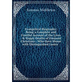 Книга Evangelical Biography: Being a Complete and Fruitful Account of the Lives . Happy Deaths of Eminent Christians : Who Have Shone with Distingui
Книга Evangelical Biography: Being a Complete and Fruitful Account of the Lives . Happy Deaths of Eminent Christians : Who Have Shone with Distingui
