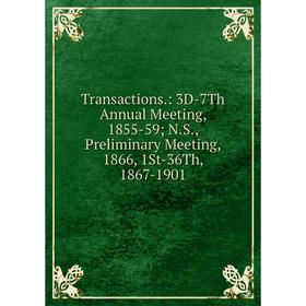 Книга Transactions.: 3D-7Th Annual Meeting, 1855-59; N.S., Preliminary Meeting, 1866, 1St-36Th, 1867-1901
Книга Transactions.: 3D-7Th Annual Meeting, 1855-59; N.S., Preliminary Meeting, 1866, 1St-36Th, 1867-1901