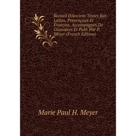 Книга Recueil D'Anciens Textes Bas-Latins, Provençaux Et Français, Accompagnés De Glossaires Et Publ. Par P. Meyer (French Edition)
Книга Recueil D'Anciens Textes Bas-Latins, Provençaux Et Français, Accompagnés De Glossaires Et Publ. Par P. Meyer (French Edition)