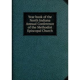 Книга Year book of the North Indiana Annual Conference of the Methodist Episcopal Church
Книга Year book of the North Indiana Annual Conference of the Methodist Episcopal Church