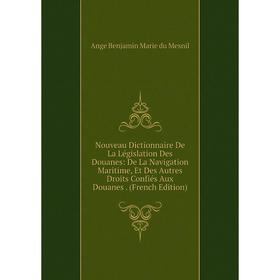 Книга Nouveau Dictionnaire De La Législation Des Douanes: De La Navigation Maritime, Et Des Autres Droits Confiés Aux Douanes
Книга Nouveau Dictionnaire De La Législation Des Douanes: De La Navigation Maritime, Et Des Autres Droits Confiés Aux Douanes