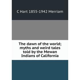 Книга The dawn of the world; myths and weird tales told by the Mewan Indians of California
Книга The dawn of the world; myths and weird tales told by the Mewan Indians of California