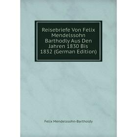 Книга Reisebriefe Von Felix Mendelssohn Barthodly Aus Den Jahren 1830 Bis 1832 (German Edition)
Книга Reisebriefe Von Felix Mendelssohn Barthodly Aus Den Jahren 1830 Bis 1832 (German Edition)