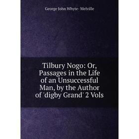 Книга Tilbury Nogo: Or, Passages in the Life of an Unsuccessful Man, by the Author of 'digby Grand' 2 Vols
Книга Tilbury Nogo: Or, Passages in the Life of an Unsuccessful Man, by the Author of 'digby Grand' 2 Vols
