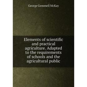 Книга Elements of scientific and practical agriculture. Adapted to the requirements of schools and the agricultural public
Книга Elements of scientific and practical agriculture. Adapted to the requirements of schools and the agricultural public